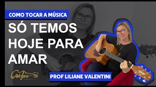 Como tocar a música Só temos Hoje para Amar