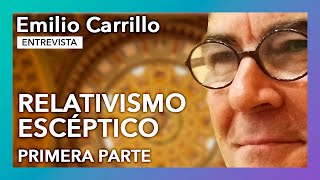 "Relativismo escéptico". Primera parte | Entrevista a Emilio Carrillo