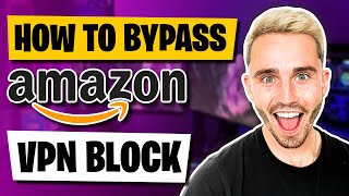 How Do I Bypass Amazon VPN Block?