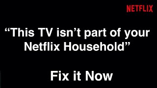 This TV Isn't Part of Your Netflix Household  -  Fix it Now