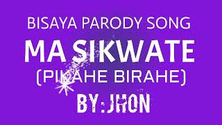 MA SIKWATE | PARODY SONG | PIKAHE BIRAHE | BY: JHON