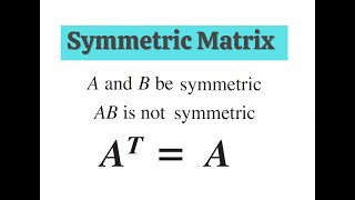 If A and B are Symmetric, then AB Might Not Be Symmetric.  Using Counterexample