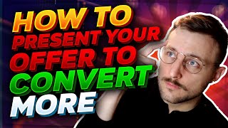 How to Present your Offer to Convert MORE