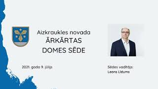 09.07.2021. Aizkraukles novada ārkārtas domes sēde