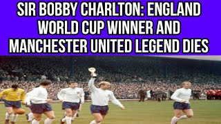 Sir Bobby Charlton, England World Cup winner and Manchester United legend, dies aged 86