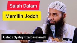 Salah Dalam Memilih Jodoh || Ustadz Syafiq Riza Basalamah