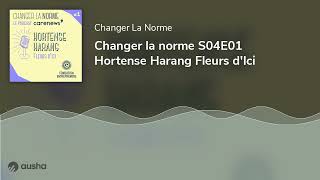 Changer la norme S04E01 Hortense Harang Fleurs d'Ici