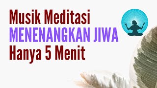 Musik Meditasi Ketenangan Jiwa 5 menit (Musik Relaksasi)