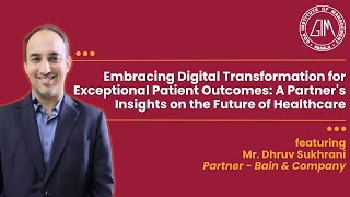 Digital Transformation For Enhanced Patient Outcomes: Mr. Dhruv Sukhrani on the Future of Healthcare