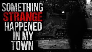 "Something Strange Happened in my Town" Creepypasta