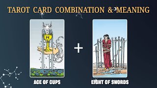 Ace of Cups & Eight of Swords 💡TAROT CARD COMBINATION AND MEANING