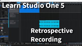 Learn Studio One 5.1 | Retrospective Recording | In Depth