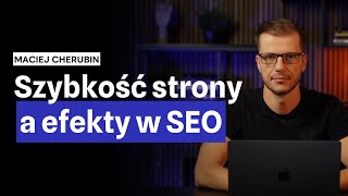 Szybkość strony a SEO. Czy przyspieszanie strony wpływa na pozycjonowanie? Jak do tego podejść?