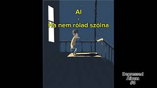 AI - Ha nem rólad szólna (Official Audio) | Depressed album #3