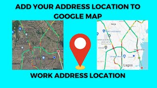 Add Your Address Work Location To Google Map