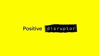 The Positive Disruptor Series