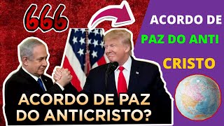 O ACORDO DE PAZ DE DONALD TRUMP É O ACORDO DE PAZ DO ANTI CRISTO?