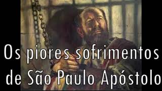 Os piores sofrimentos de São Paulo Apóstolo