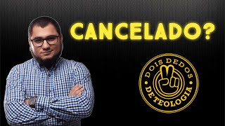 DOIS DEDOS DE TEOLOGIA CANCELADO?