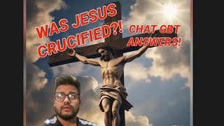 Was Jesus Really Crucified? Chat Gpt reveals the truth!