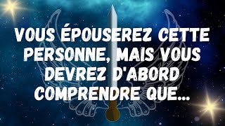 Vous épouserez cette personne, mais vous devrez d'abord comprendre que