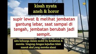 KISAH NYATA, SATU KEUARGA DALAM MOBIL MELEWATI JEMBATAN LEBAR TIBA-TIBA JEMBATAN BERUBAH JADI SEMPIT