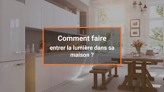 Comment faire entrer la lumière dans la maison ?