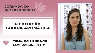 Meditação Guiada com Óleo Essencial de Ylang Ylang | Tema: Pais e filhos - por Daiana Petry