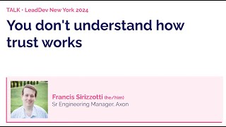 You don't understand how trust works | Francis Sirizotti | LeadDev New York 2024