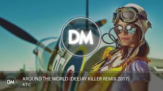 ATC - Around The World (La La La La) (Deejay Killer Remix 2017)