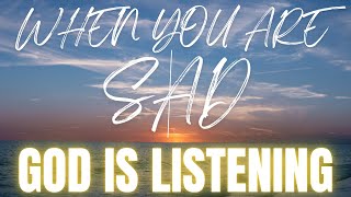 When You Are Sad | Hear God's Voice In Your Darkest Moment