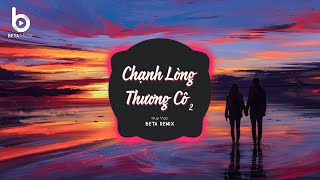 Chạnh Lòng Thương Cô 2 (Huy Vạc x Beta Remix) - Anh Lang Thang Tìm Em Trong Giấc Mơ Hoài Mong