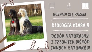 Biologia klasa 8. Dobór naturalny i człowiek wśród innych gatunków. Uczymy się razem