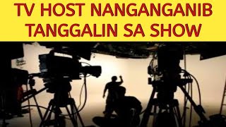 TV HOST NANGANGANIB NA TANGGALIN SA SHOW DAHIL SA UGALI