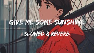 Give Me Some Sunshine (Slowed & Reverb) Suraj Jagan