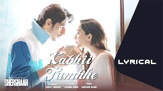 Kabhii Tumhhe –Lyrical | Shershaah | Sidharth–Kiara | Javed-Mohsin | Darshan Raval | Rashmi V