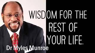 WISDOM FOR THE REST OF YOUR LIFE - BY DR. MYLES MUNROE