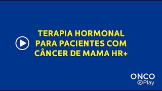 Terapia Hormonal para Pacientes com Câncer de Mama HR+