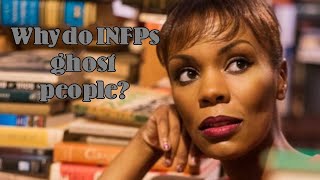 Why do INFPs ghost people?