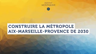 Construire la Métropole Aix-Marseille-Provence de 2030