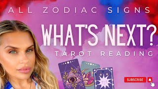 ALL ZODIAC SIGNS "WHAT'S NEXT?" TAROT READING