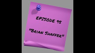 Episode 95: Brian Shaffer