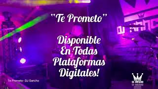 Te Prometo [En Vivo] - DJ Sancho