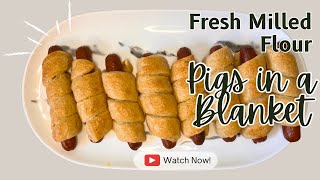 Homemade Pigs in a Blanket with Fresh Milled Flour