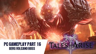 TALES OF ARISE PC GAMEPLAY - PART 16 - BERG VOLCANO BOSS