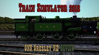 Train Simulator 2018: GNR Gresley N2 Review