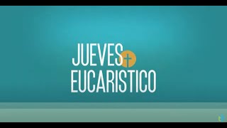 Jueves Eucarístico - 19 de Septiembre de 2024