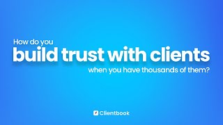 How do you build trust with clients when you have thousands of them?