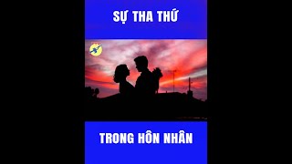 🎯 Sự tha thứ trong hôn nhân