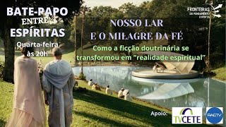 NOSSO LAR E O MILAGRE DA FÉ -  Como a ficção doutrinária se transforma em realidade espiritual